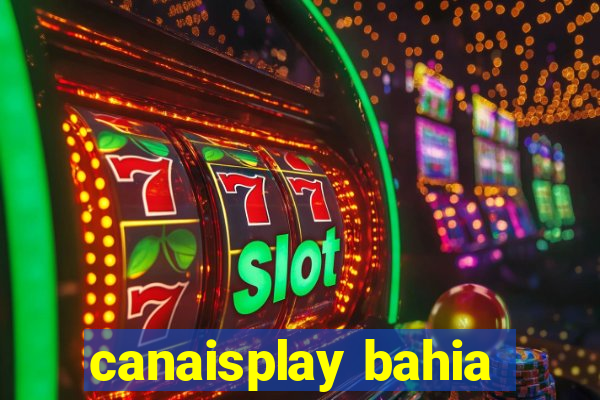 canaisplay bahia